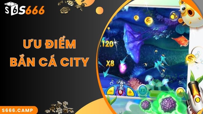 Bắn Cá City - Game Săn Cá Đỉnh Cao Top Đầu Tại S666 4 Bắn cá City chinh phục người chơi bởi ưu điểm