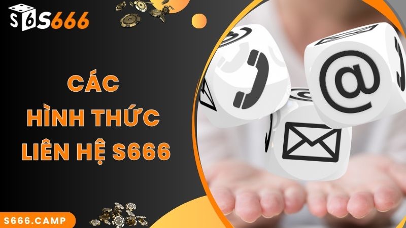 Các phương thức liên lạc S666 nhanh chuẩn nhất 2024