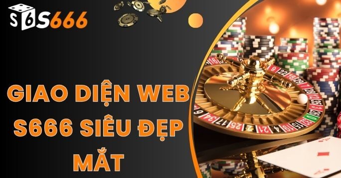 Giao diện website S666 trực quan và hiện đại